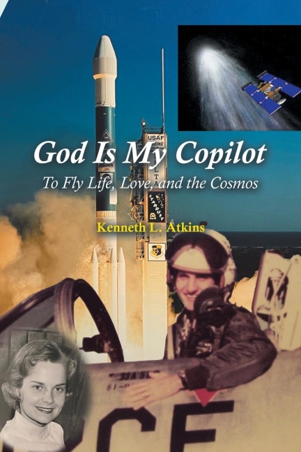 God Is My Copilot: To Fly Life, Love, and the Cosmos