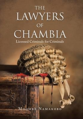 The Lawyers of Chambia: Licensed Criminals for Criminals
