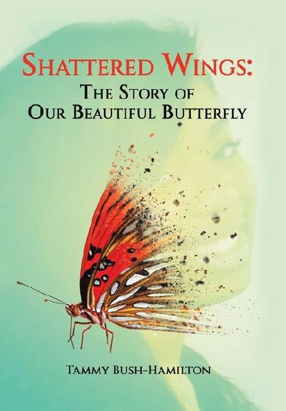 Shattered Wings: The Story of Our Beautiful Butterfly