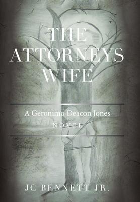 The Attorneys Wife: A Geronimo Deacon Jones Novel