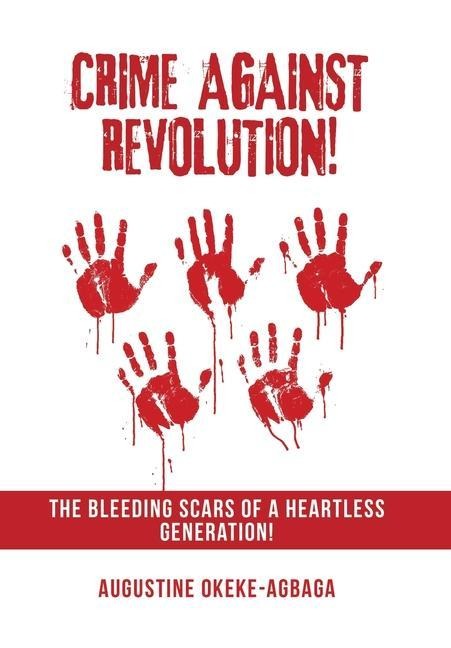 Crime Against Revolution!: The Bleeding Scars of a Heartless Generation!