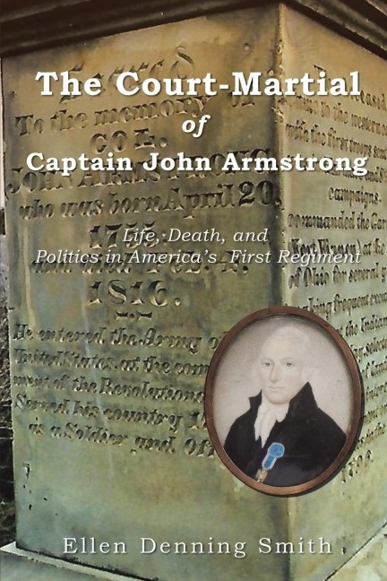 The Court-Martial of Captain John Armstrong: Life, Death, and Politics in Americas  First Regiment