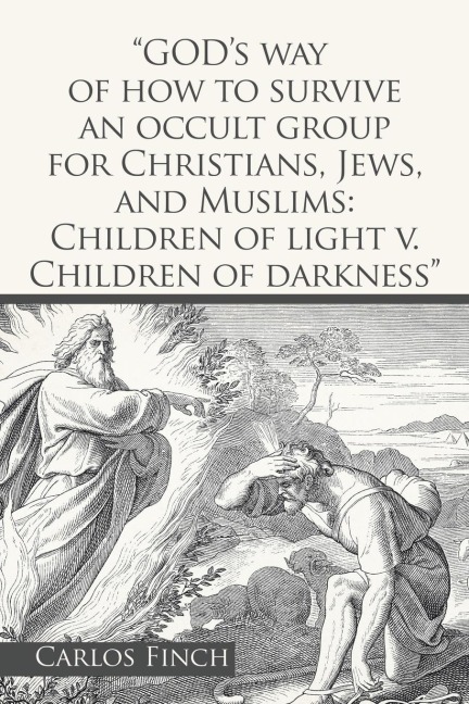 "God's Way of How to Survive an Occult Group for Christians, Jews, and Muslims: Children of Light V. Children of Darkness"