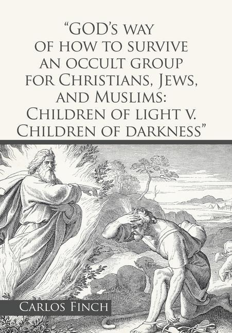 "God's Way of How to Survive an Occult Group for Christians, Jews, and Muslims: Children of Light V. Children of Darkness"