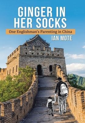 Ginger in Her Socks: One Englishmans Parenting in China
