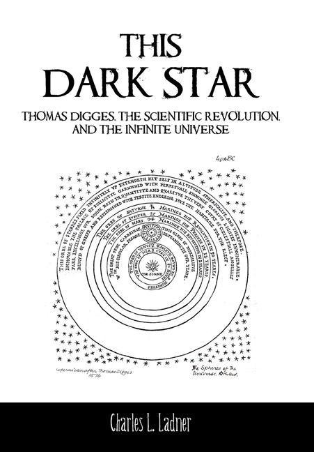 This Dark Star: Thomas Digges, the Scientific Revolution, and the Infinite Universe