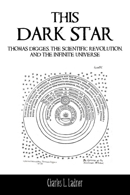 This Dark Star: Thomas Digges, the Scientific Revolution, and the Infinite Universe