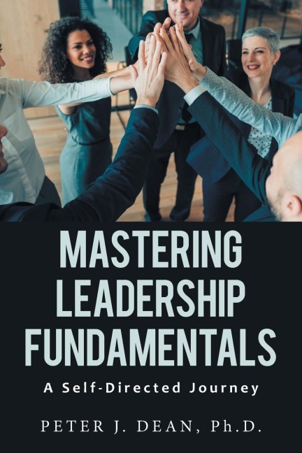 Mastering Leadership Fundamentals: : A Self-Directed Journey