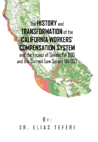 The History and Transformation of the California Workers Compensation System and the Impact of Senate Bill 899 and the Current Law Senate Bill 863