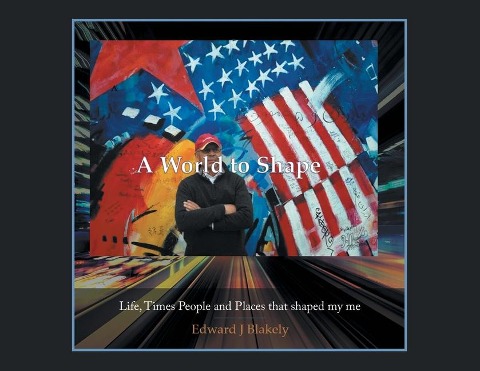 A World to Shape: Life, Times People and Places that shaped my me