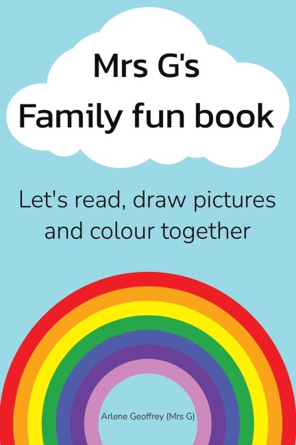 Mrs G's Family Fun Book: Let's Read Stories, Draw Pictures and Colour Together.