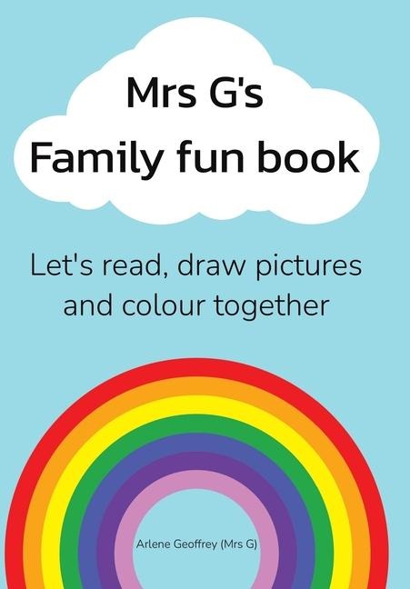Mrs G's Family Fun Book: Let's read stories, draw pictures and colour together.