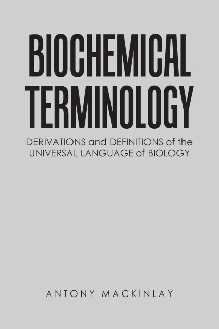Biochemical Terminology: Derivations and Definitions of the Universal Language of Biology
