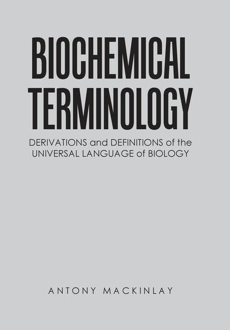Biochemical Terminology: Derivations and Definitions of the Universal Language of Biology