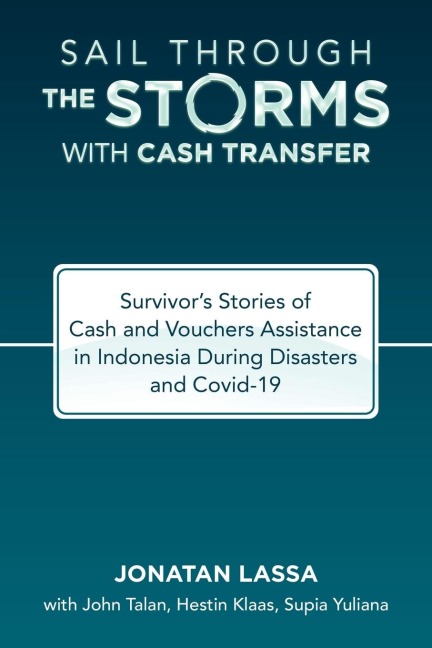 Sail Through the Storms with Cash Transfer: Survivor's Stories of Cash and Vouchers Assistance in Indonesia During Disasters and Covid-19