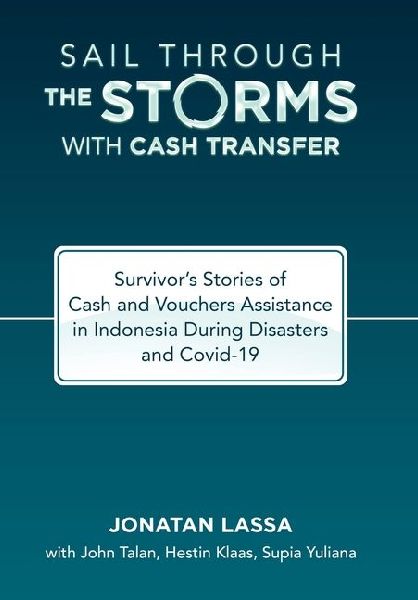 Sail Through the Storms with Cash Transfer: Survivors Stories of Cash and Vouchers Assistance in Indonesia During Disasters and Covid-19