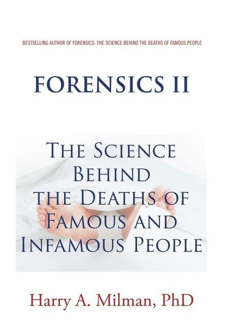 Forensics Ii: The Science Behind the Deaths of Famous and Infamous People