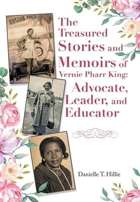 The Treasured Stories and Memoirs of Vernie Pharr King: Advocate, Leader, and Educator