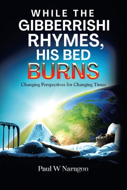 While the  Gibberrishi  Rhymes, His  Bed Burns: Changing Perspectives for Changing Times