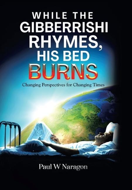 While the Gibberrishi Rhymes, His Bed Burns: Changing Perspectives for Changing Times