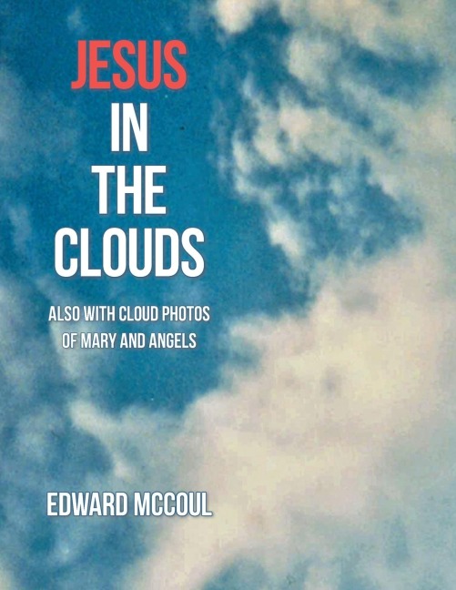 Jesus in the Clouds: Also with  Cloud Photos of Mary and Angels