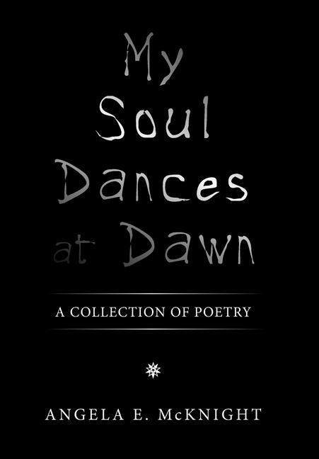 My Soul Dances at Dawn: A Collection of Poetry