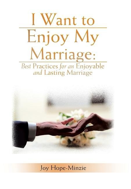 I Want to Enjoy My Marriage: Best Practices for an Enjoyable and Lasting Marriage