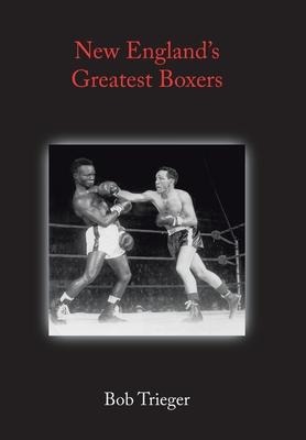 New Englands Greatest Boxers