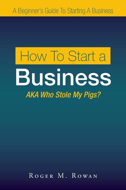 How to Start a Business: Aka Who Stole My Pigs?