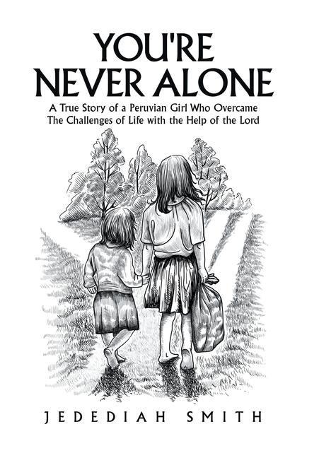 You're Never Alone: A True Story of a Peruvian Girl Who Overcame the Challenges of Life with the Help of the Lord