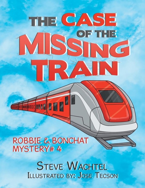 The Case of the Missing Train: Robbie & Bonchat Mystery# 4