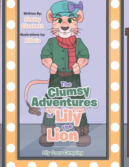 The Clumsy Adventures of Lily the Lion: Lily Goes Camping