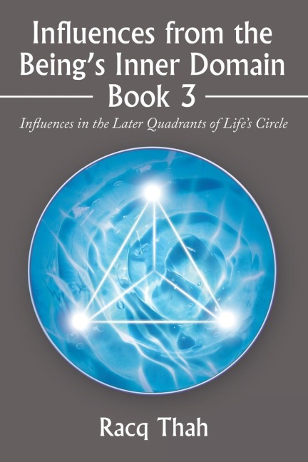 Influences from the Being's Inner Domain Book 3: Influences in the Later Quadrants of Life's Circle