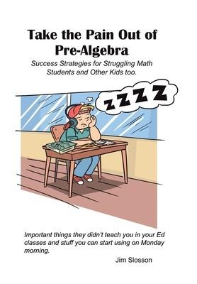 Success Strategies for Teaching Struggling Math Students: Take the Pain out of Pre-Algebra