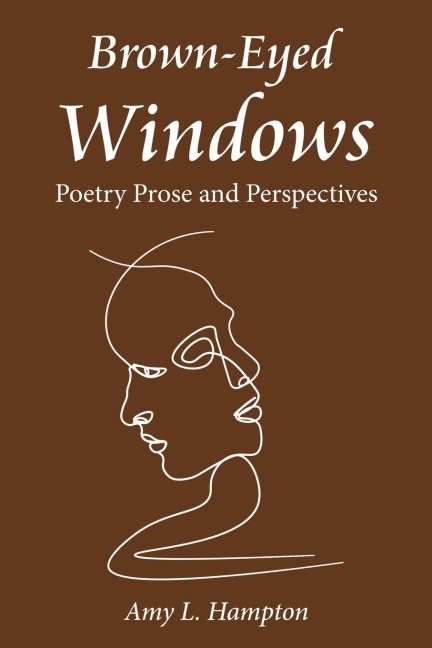 Brown-Eyed Windows: Poetry  Prose and Perspectives