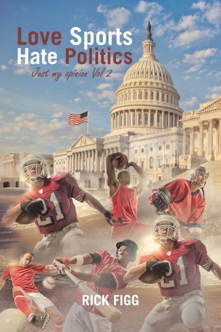 Love Sports Hate Politics: Just My Opinion Vol 2