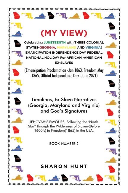 (My View)  Celebrating Juneteenth with Three Colonial States-Georgia, Maryland and Virginia! Emancipation Independence Day Federal National Holiday for African -American Ex-Slaves: (Emancipation Proclamation -Jan 1863, Freedom May -1865, Official Independ