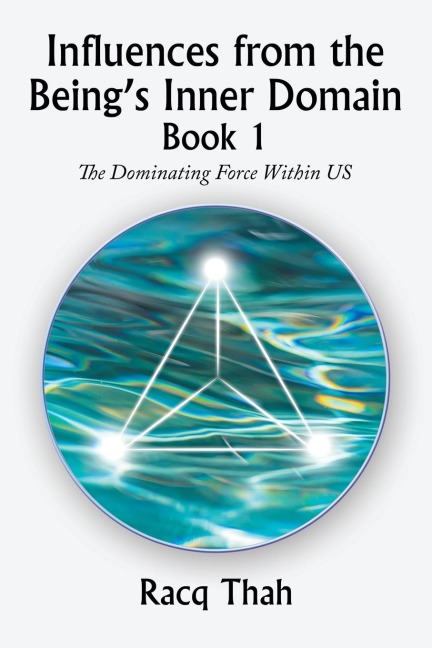Influences from the Beings Inner Domain Book 1: The Dominating Force Within Us