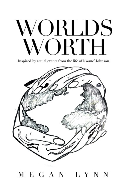 Worlds Worth: Inspired by Actual Events from the Life of Kwane Johnson