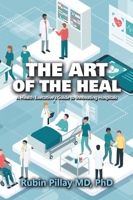 The Art of the Heal: A Health Executives Guide to Innovating Hospitals