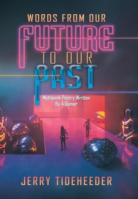 Words from Our Future to Our Past: Mythpunk Poetry Written by a Gamer