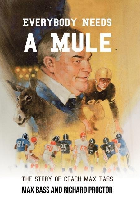 Everybody Needs a Mule: The Story of Coach Max Bass