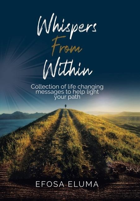 Whispers from Within: Collection of Life Changing Messages to Help Light Your Path