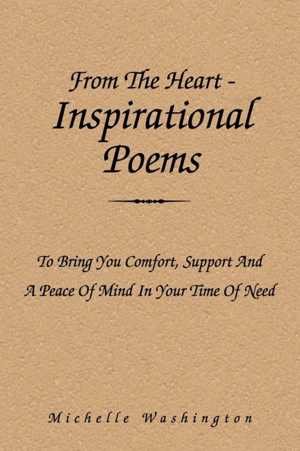 From the Heart-Inspirational Poems: To Bring You Comfort,Support and a Peace of Mind in Your Time of Need