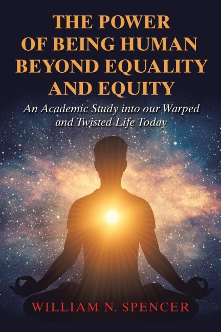 The Power of Being Human Beyond Equality and Equity: An Academic Study into Our Warped and Twisted Life Today