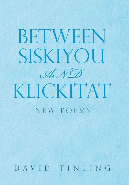 Between Siskiyou and Klickitat: New Poems