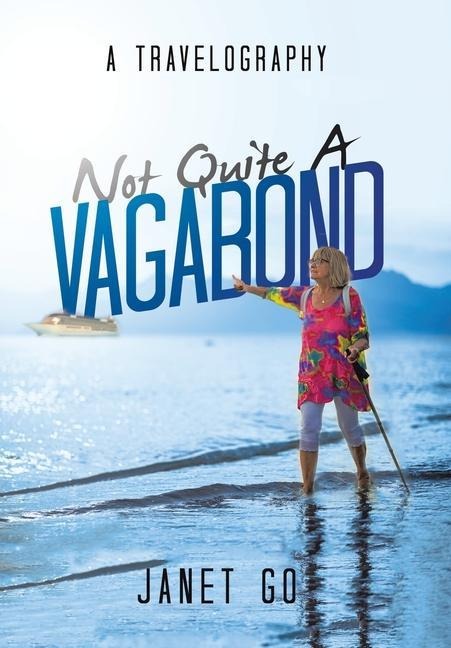 Not Quite a Vagabond: A Travelography