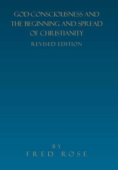 God-Consciousness and the Beginning and Spread of Christianity: Revised Edition