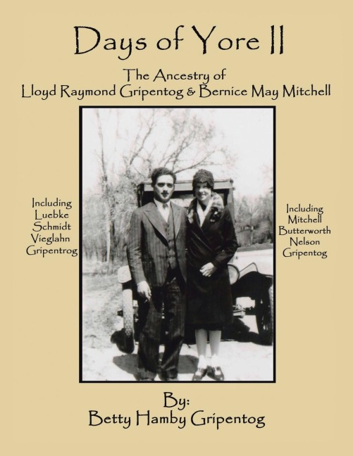 Days of Yore Ii: The Ancestry  of Lloyd Raymond Gripentog  and Bernice May Mitchell