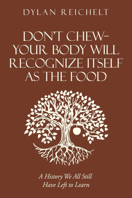 Dont Chew-Your Body Will Recognize Itself as the Food: A History We All Still Have Left to Learn